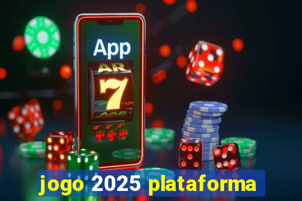 jogo 2025 plataforma